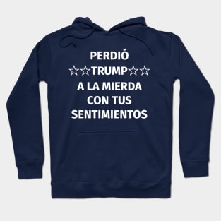 Perdió Trump. A la mierda con tus sentimientos Hoodie